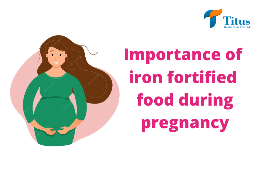 Importance of iron fortified food during pregnancy