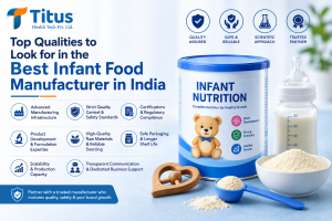 Top qualities to look for in the best infant food manufacturer in India, including quality, safety, formulation, compliance, sourcing, and production capacity.